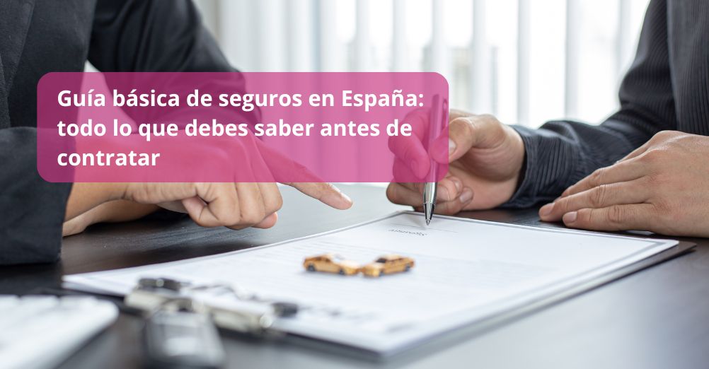 Guía básica de seguros en España: todo lo que debes saber antes de contratar